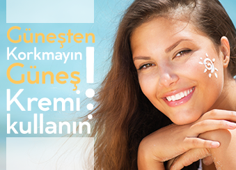 Güneşten Korkmayın! Güneş Kremi Kullanın