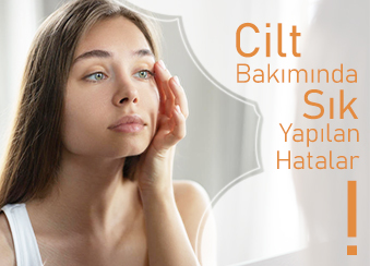 Cilt Bakımında Sık Yapılan Hatalar