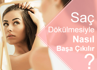Saç Dökülmesiyle Nasıl Başa Çıkılır?