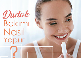 Dudak Bakımı Nasıl Yapılır