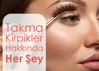Takma Kirpikler Hakkında Her Şey