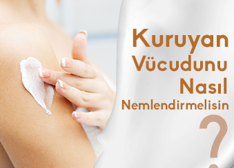 Kuruyan Vücudunu Nasıl Nemlendirmelisin?