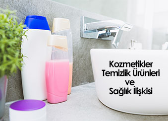 Kozmetikler, Temizlik Ürünleri ve Sağlık İlişkisi