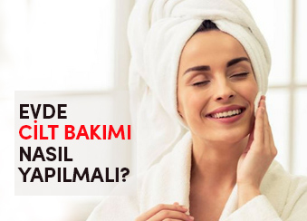 EVDE CİLT BAKIMI NASIL YAPILMALI ?